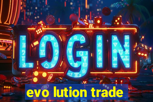 evo lution trade